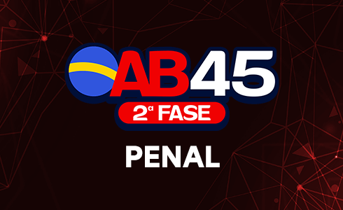 2ª FASE PENAL OAB 45 - ONLINE (AO VIVO)