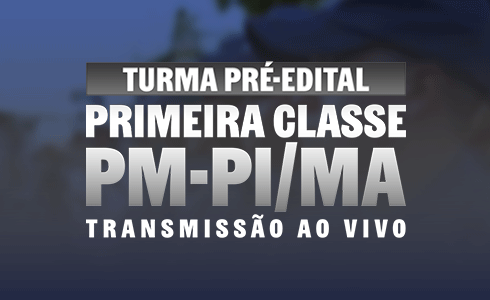 PRIMEIRA CLASSE PM PI/MA - ONLINE (AO VIVO) - NOITE