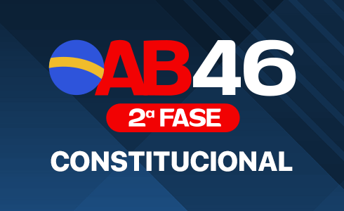 2ª FASE CONSTITUCIONAL OAB 46 - ONLINE (AO VIVO)