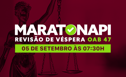MARATONAPI - REVISÃO DE VÉSPERA OAB 47 - ONLINE (AO VIVO)