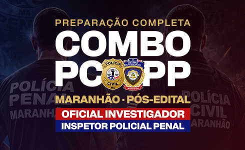 COMBO PC E PP MA: PREPARAÇÃO COMPLETA - OFICIAL INVESTIGADOR E INSPETOR POLICIAL PENAL - PÓS EDITAL (ONLINE)