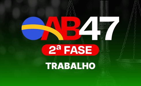 2ª FASE TRABALHO OAB 47 - ONLINE - TARDE (AO VIVO)